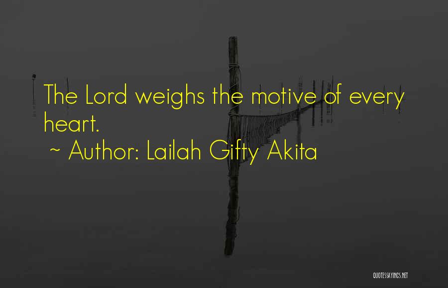 Lailah Gifty Akita Quotes: The Lord Weighs The Motive Of Every Heart.