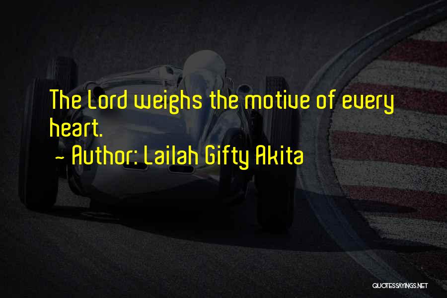 Lailah Gifty Akita Quotes: The Lord Weighs The Motive Of Every Heart.