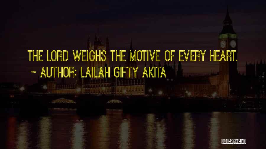 Lailah Gifty Akita Quotes: The Lord Weighs The Motive Of Every Heart.