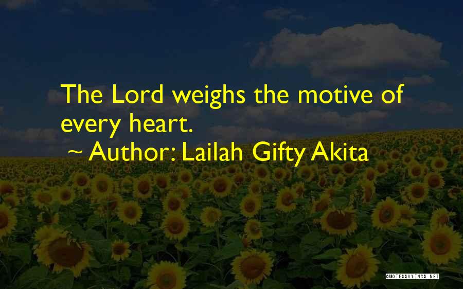 Lailah Gifty Akita Quotes: The Lord Weighs The Motive Of Every Heart.