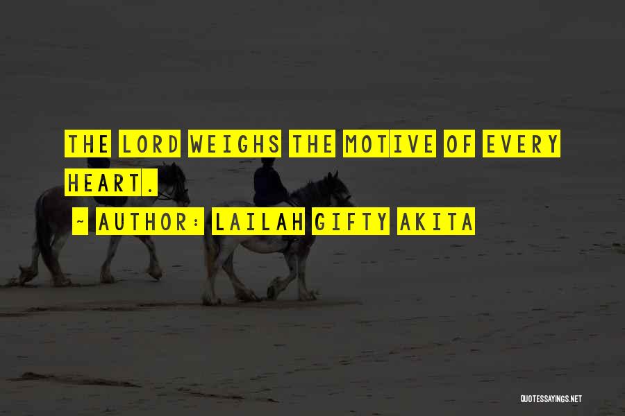 Lailah Gifty Akita Quotes: The Lord Weighs The Motive Of Every Heart.