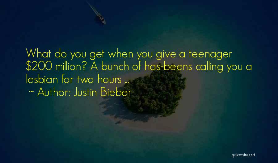 Justin Bieber Quotes: What Do You Get When You Give A Teenager $200 Million? A Bunch Of Has-beens Calling You A Lesbian For