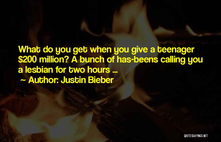 Justin Bieber Quotes: What Do You Get When You Give A Teenager $200 Million? A Bunch Of Has-beens Calling You A Lesbian For