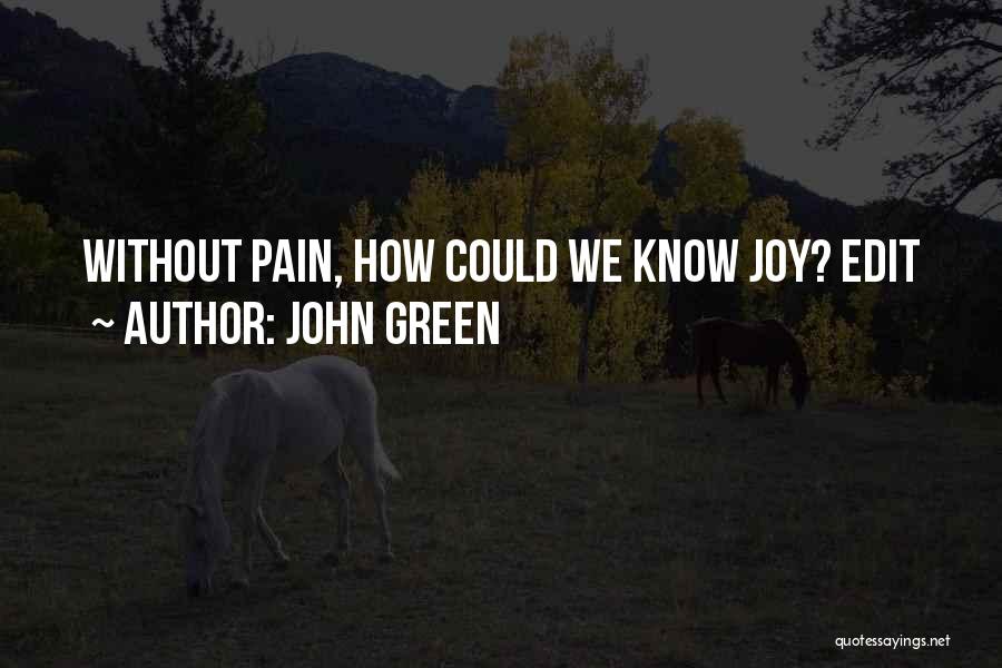 John Green Quotes: Without Pain, How Could We Know Joy? Edit