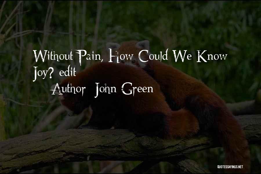 John Green Quotes: Without Pain, How Could We Know Joy? Edit