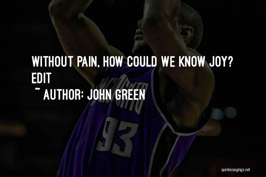 John Green Quotes: Without Pain, How Could We Know Joy? Edit