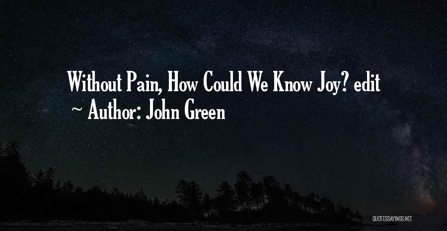 John Green Quotes: Without Pain, How Could We Know Joy? Edit