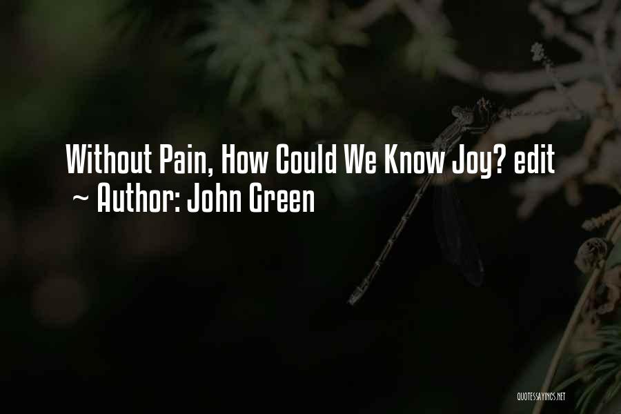 John Green Quotes: Without Pain, How Could We Know Joy? Edit