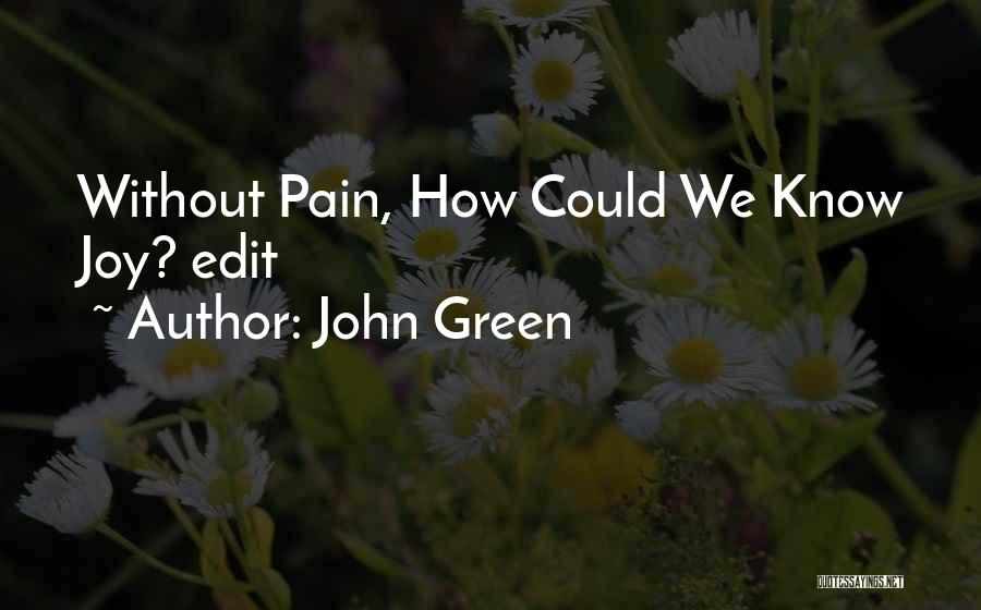 John Green Quotes: Without Pain, How Could We Know Joy? Edit