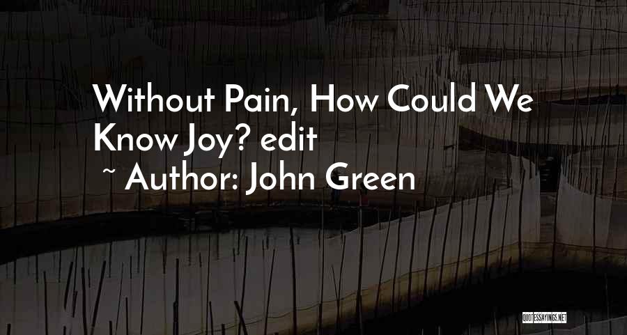 John Green Quotes: Without Pain, How Could We Know Joy? Edit