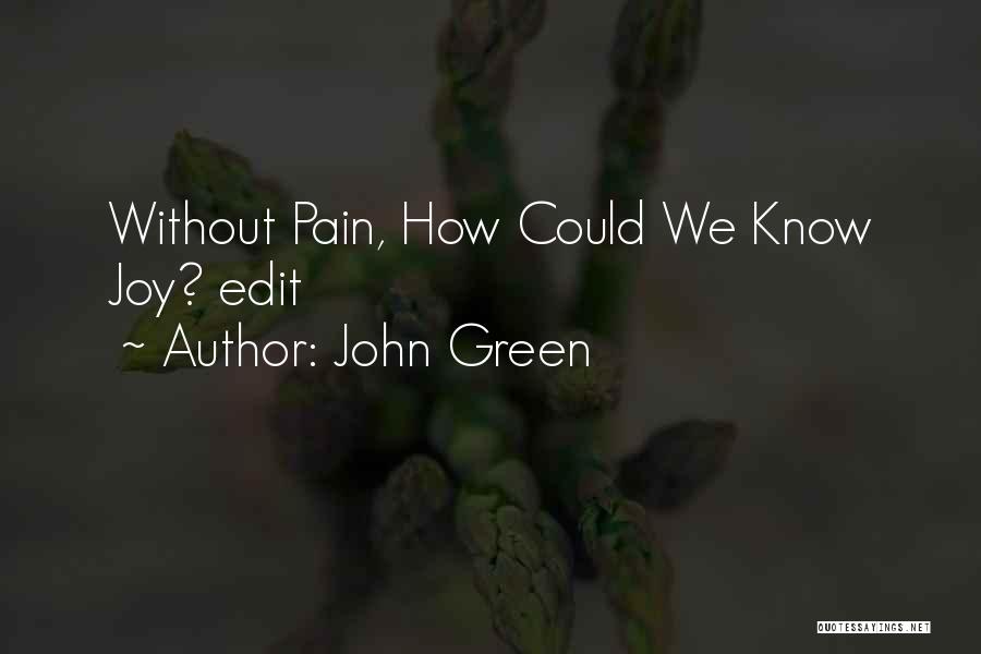John Green Quotes: Without Pain, How Could We Know Joy? Edit