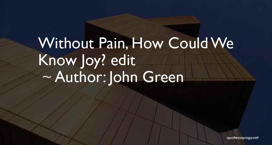 John Green Quotes: Without Pain, How Could We Know Joy? Edit