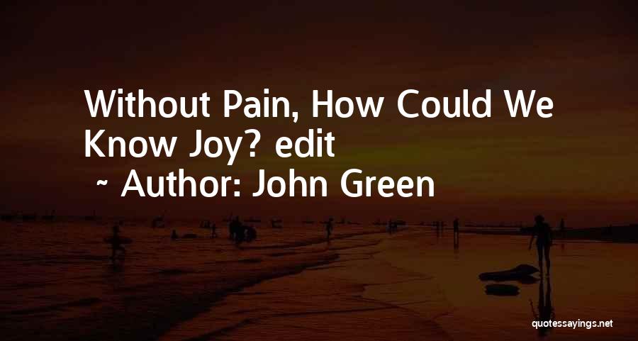 John Green Quotes: Without Pain, How Could We Know Joy? Edit