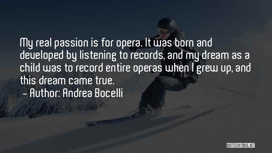 Andrea Bocelli Quotes: My Real Passion Is For Opera. It Was Born And Developed By Listening To Records, And My Dream As A