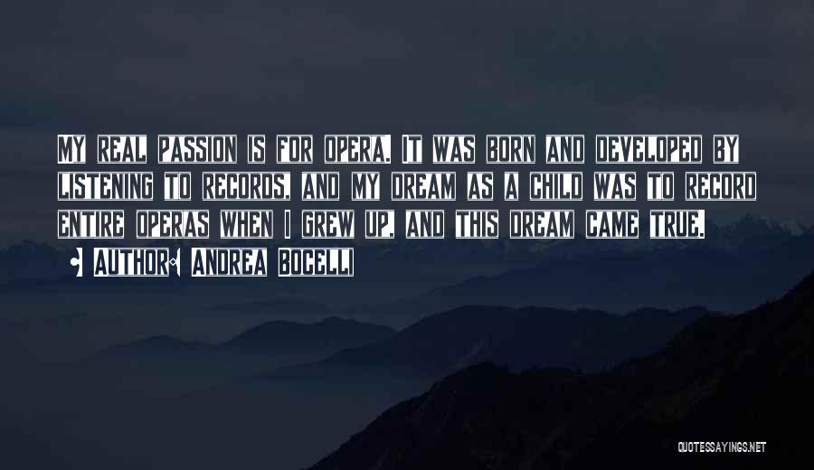 Andrea Bocelli Quotes: My Real Passion Is For Opera. It Was Born And Developed By Listening To Records, And My Dream As A