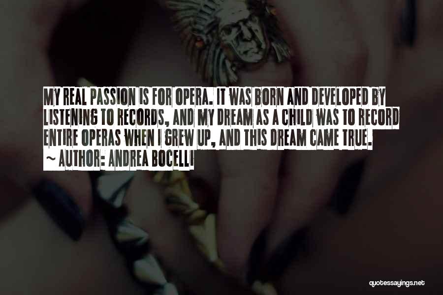 Andrea Bocelli Quotes: My Real Passion Is For Opera. It Was Born And Developed By Listening To Records, And My Dream As A