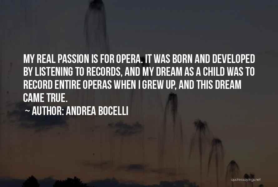 Andrea Bocelli Quotes: My Real Passion Is For Opera. It Was Born And Developed By Listening To Records, And My Dream As A