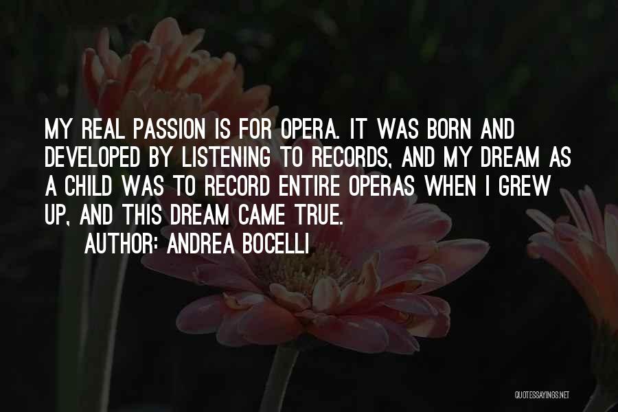 Andrea Bocelli Quotes: My Real Passion Is For Opera. It Was Born And Developed By Listening To Records, And My Dream As A