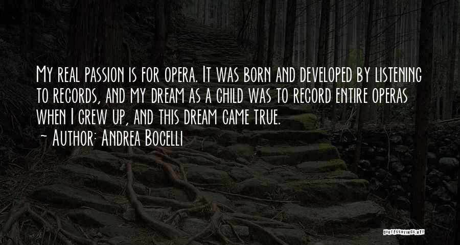 Andrea Bocelli Quotes: My Real Passion Is For Opera. It Was Born And Developed By Listening To Records, And My Dream As A