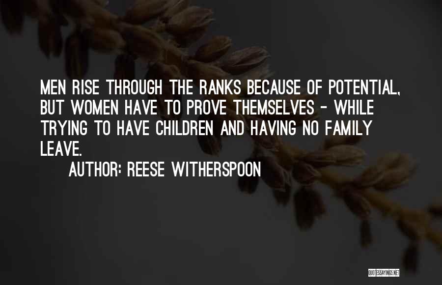 Reese Witherspoon Quotes: Men Rise Through The Ranks Because Of Potential, But Women Have To Prove Themselves - While Trying To Have Children