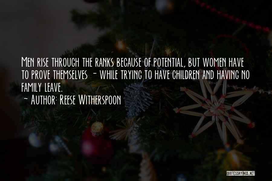 Reese Witherspoon Quotes: Men Rise Through The Ranks Because Of Potential, But Women Have To Prove Themselves - While Trying To Have Children