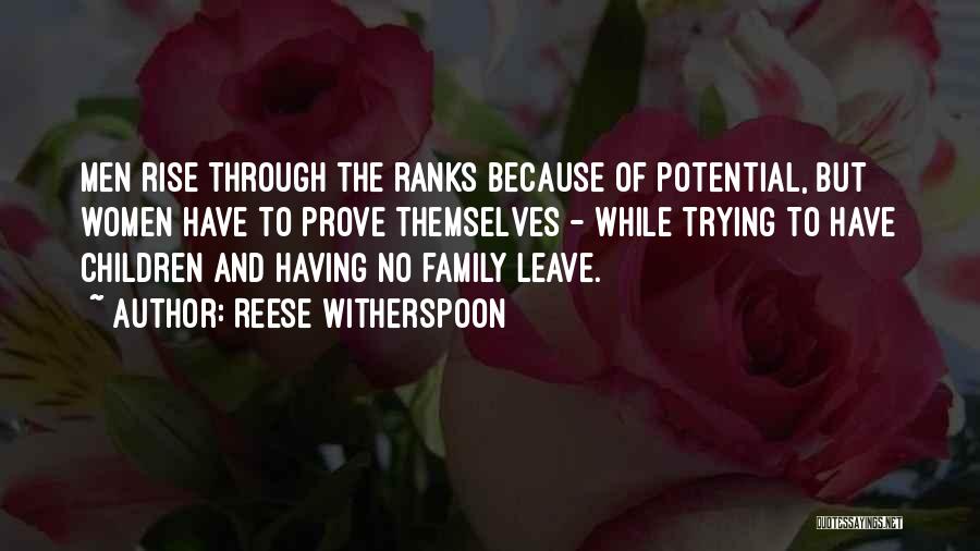 Reese Witherspoon Quotes: Men Rise Through The Ranks Because Of Potential, But Women Have To Prove Themselves - While Trying To Have Children