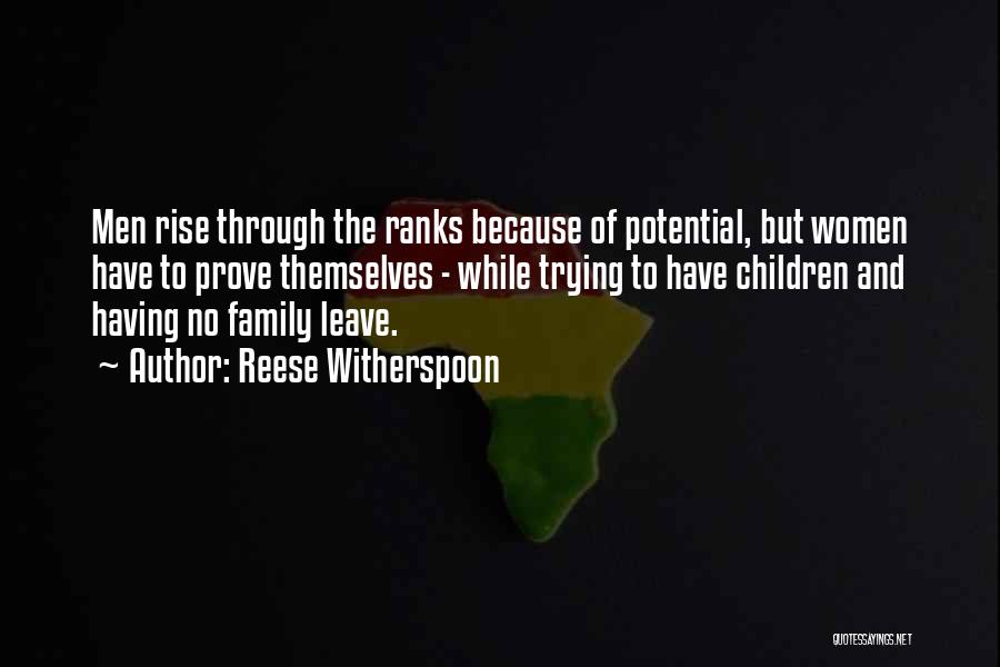 Reese Witherspoon Quotes: Men Rise Through The Ranks Because Of Potential, But Women Have To Prove Themselves - While Trying To Have Children