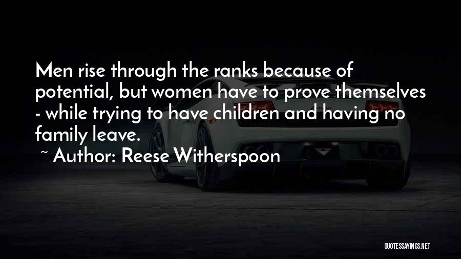 Reese Witherspoon Quotes: Men Rise Through The Ranks Because Of Potential, But Women Have To Prove Themselves - While Trying To Have Children