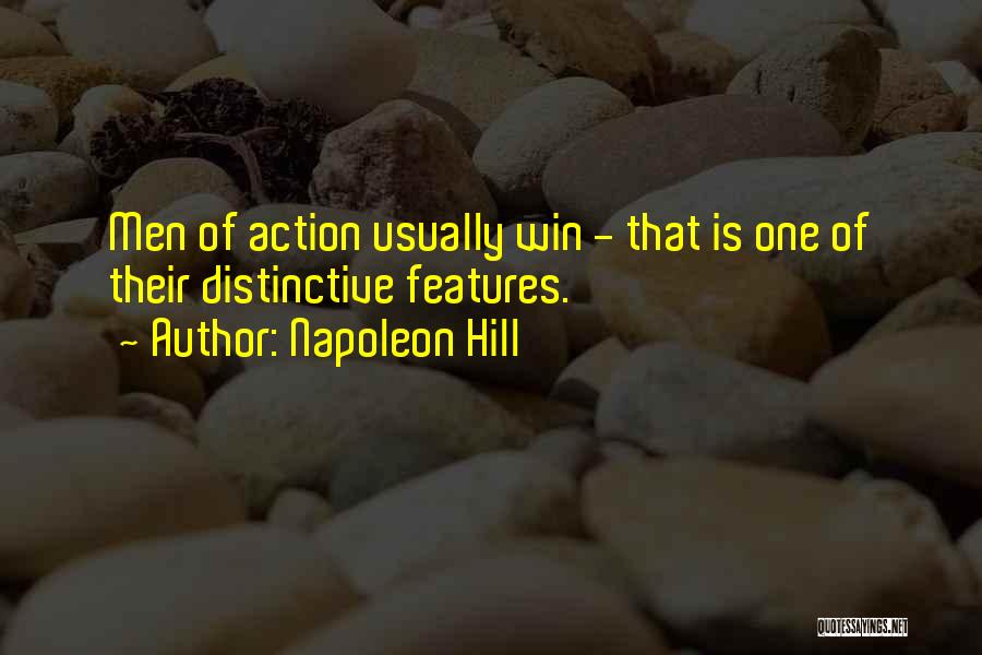 Napoleon Hill Quotes: Men Of Action Usually Win - That Is One Of Their Distinctive Features.