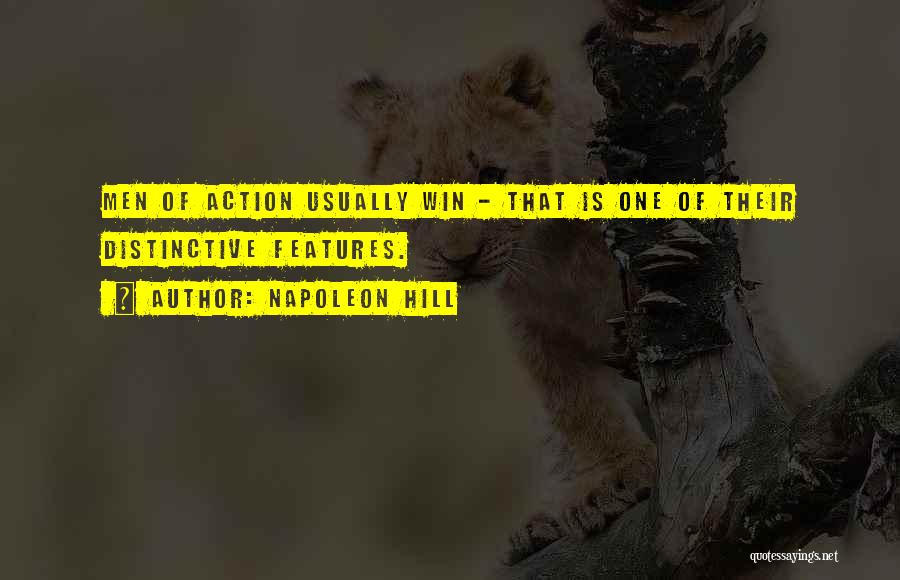 Napoleon Hill Quotes: Men Of Action Usually Win - That Is One Of Their Distinctive Features.