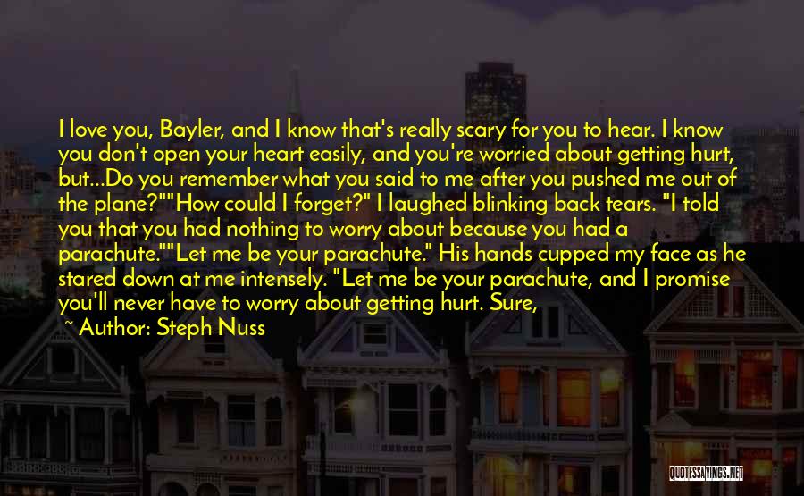 Steph Nuss Quotes: I Love You, Bayler, And I Know That's Really Scary For You To Hear. I Know You Don't Open Your