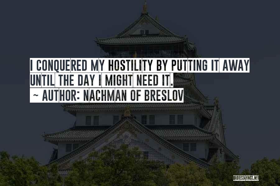 Nachman Of Breslov Quotes: I Conquered My Hostility By Putting It Away Until The Day I Might Need It.