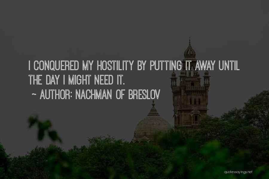 Nachman Of Breslov Quotes: I Conquered My Hostility By Putting It Away Until The Day I Might Need It.