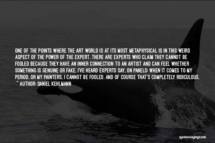Daniel Kehlmann Quotes: One Of The Points Where The Art World Is At Its Most Metaphysical Is In This Weird Aspect Of The