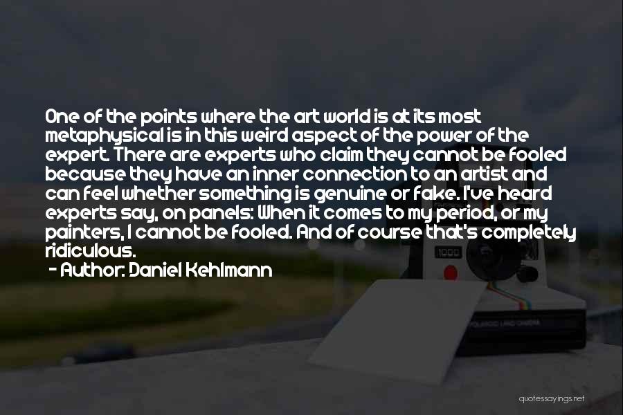 Daniel Kehlmann Quotes: One Of The Points Where The Art World Is At Its Most Metaphysical Is In This Weird Aspect Of The