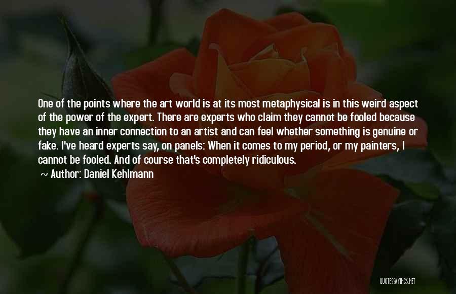 Daniel Kehlmann Quotes: One Of The Points Where The Art World Is At Its Most Metaphysical Is In This Weird Aspect Of The