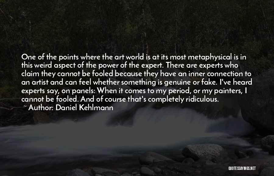 Daniel Kehlmann Quotes: One Of The Points Where The Art World Is At Its Most Metaphysical Is In This Weird Aspect Of The