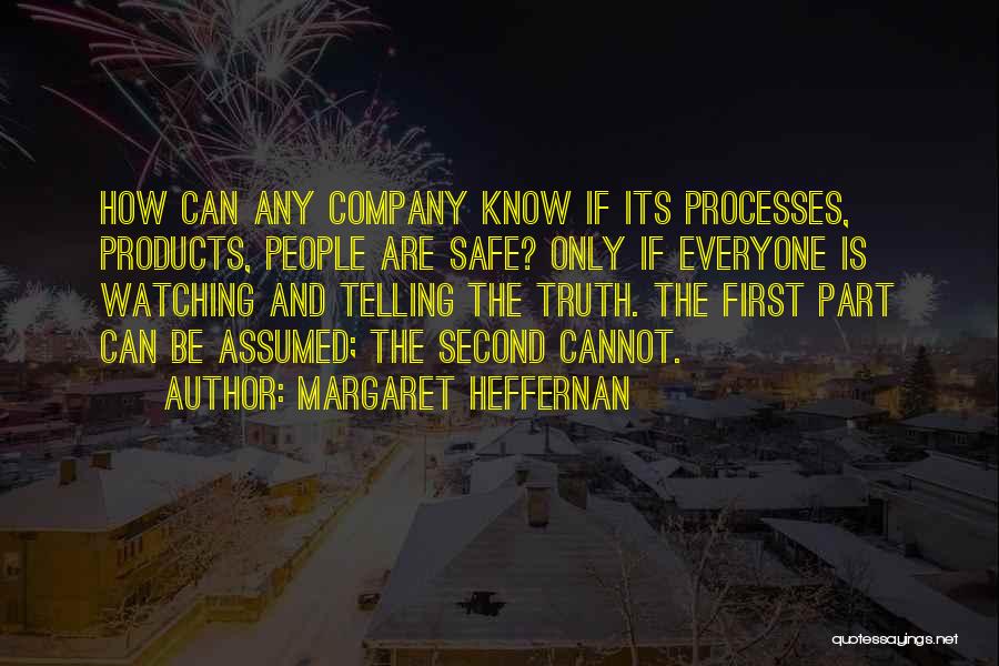 Margaret Heffernan Quotes: How Can Any Company Know If Its Processes, Products, People Are Safe? Only If Everyone Is Watching And Telling The