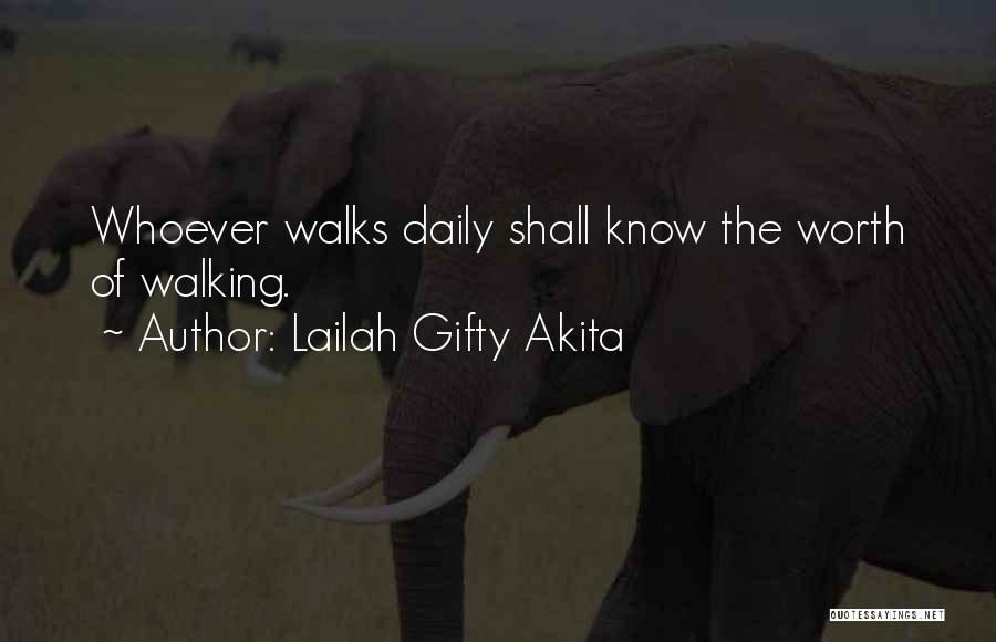 Lailah Gifty Akita Quotes: Whoever Walks Daily Shall Know The Worth Of Walking.