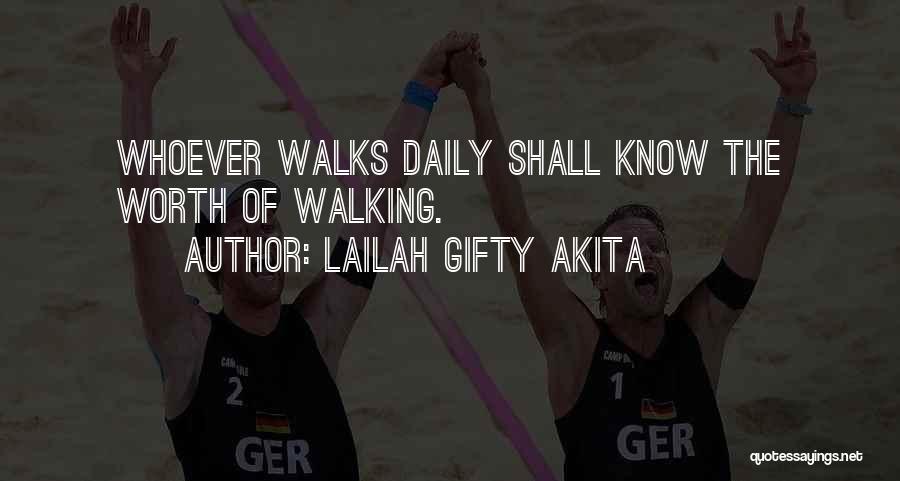 Lailah Gifty Akita Quotes: Whoever Walks Daily Shall Know The Worth Of Walking.