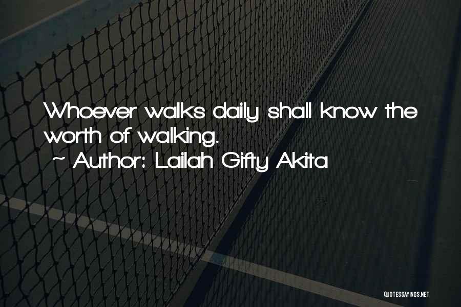 Lailah Gifty Akita Quotes: Whoever Walks Daily Shall Know The Worth Of Walking.