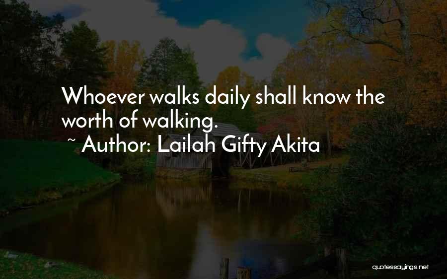 Lailah Gifty Akita Quotes: Whoever Walks Daily Shall Know The Worth Of Walking.