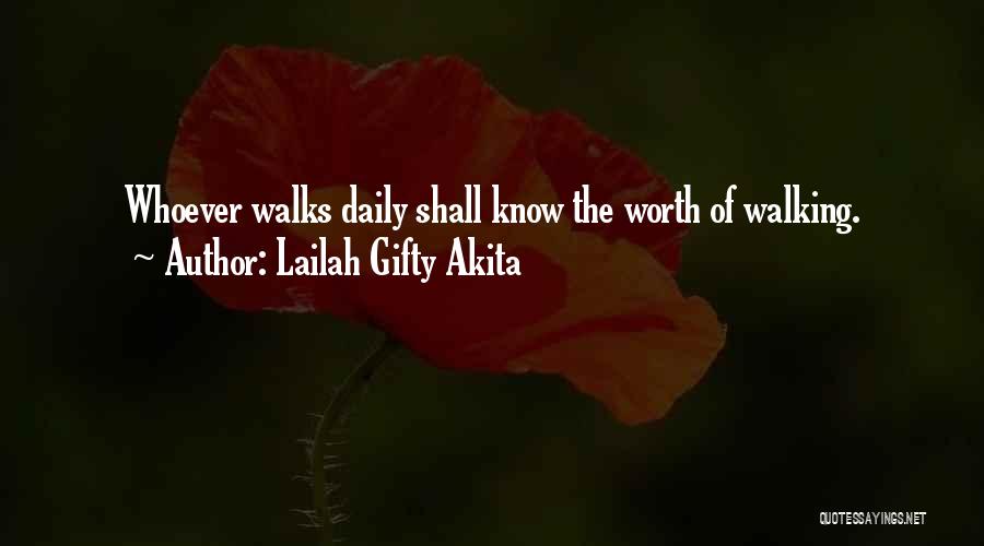 Lailah Gifty Akita Quotes: Whoever Walks Daily Shall Know The Worth Of Walking.