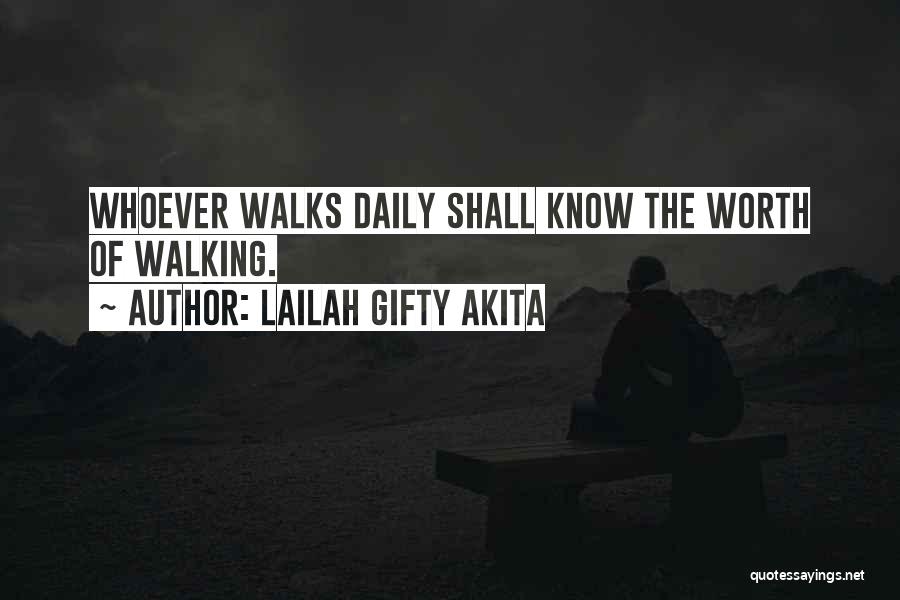 Lailah Gifty Akita Quotes: Whoever Walks Daily Shall Know The Worth Of Walking.