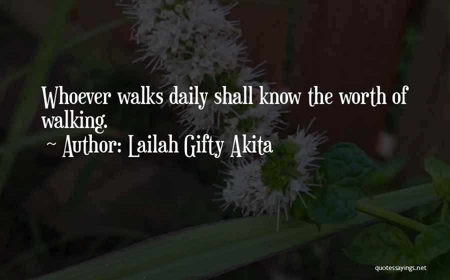 Lailah Gifty Akita Quotes: Whoever Walks Daily Shall Know The Worth Of Walking.