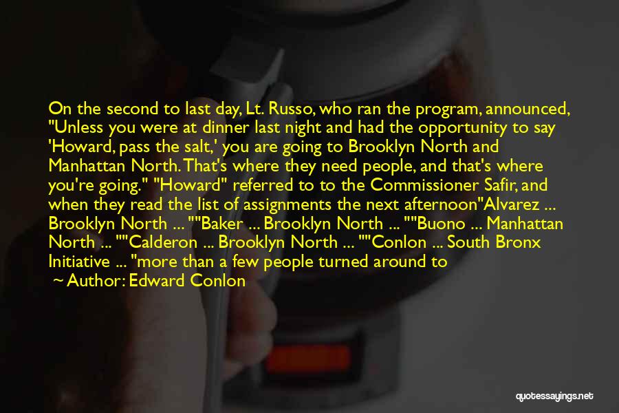 Edward Conlon Quotes: On The Second To Last Day, Lt. Russo, Who Ran The Program, Announced, Unless You Were At Dinner Last Night