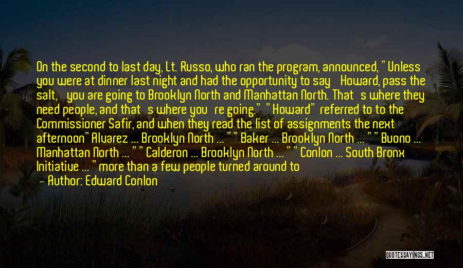 Edward Conlon Quotes: On The Second To Last Day, Lt. Russo, Who Ran The Program, Announced, Unless You Were At Dinner Last Night