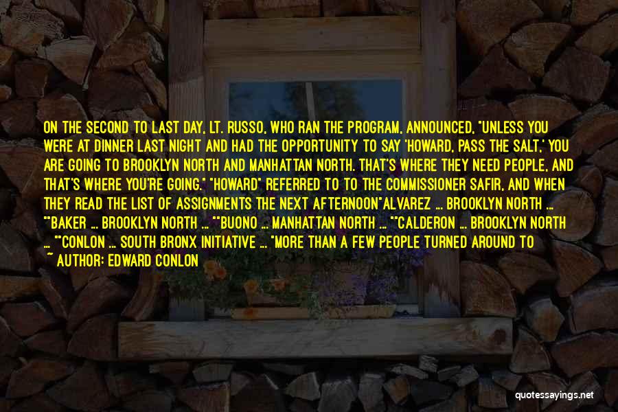 Edward Conlon Quotes: On The Second To Last Day, Lt. Russo, Who Ran The Program, Announced, Unless You Were At Dinner Last Night