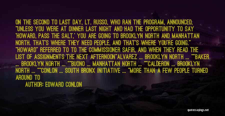 Edward Conlon Quotes: On The Second To Last Day, Lt. Russo, Who Ran The Program, Announced, Unless You Were At Dinner Last Night