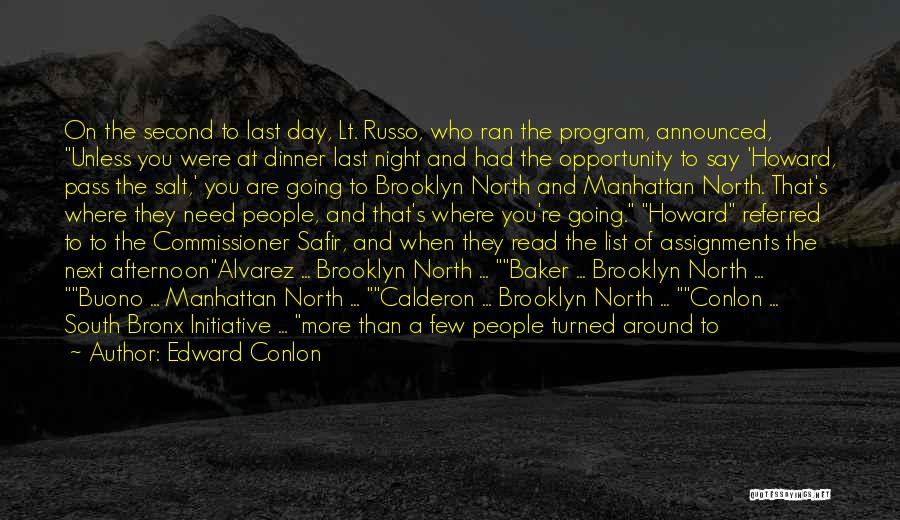 Edward Conlon Quotes: On The Second To Last Day, Lt. Russo, Who Ran The Program, Announced, Unless You Were At Dinner Last Night